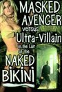 Masked Avenger Versus Ultra-Villain in the Lair of the Naked Bikini