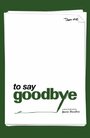 To Say Goodbye