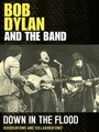 Bob Dylan and the Band: Down in the Flood