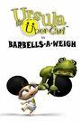 Ursula the Über-Girl in Barbells-a-Weigh