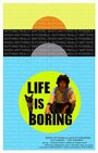 Life Is Boring