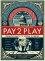 PAY 2 PLAY: Democracy's High Stakes