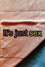 It's Just Sex